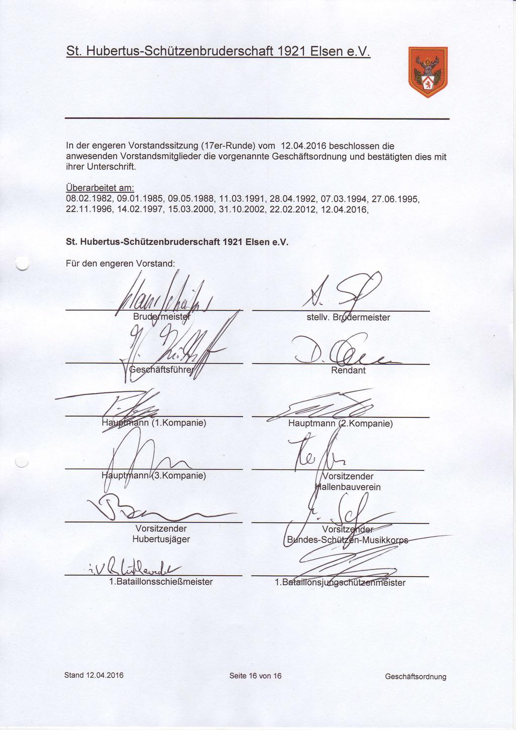 ln der engeren Vorstandssitzung (17er-Runde) vom 12.04.2016 beschlossen die anwesenden Vorstandsmitglieder die vorgenannte Geschäftsordnung und bestätigten dies mit ihrer Unterschrift.