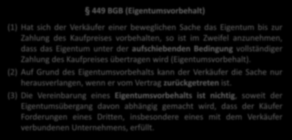 Eigentumsvorbehalt 449 BGB (Eigentumsvorbehalt) (1) Hat sich der Verkäufer einer beweglichen Sache das Eigentum bis zur Zahlung des Kaufpreises vorbehalten, so ist im Zweifel anzunehmen, dass das