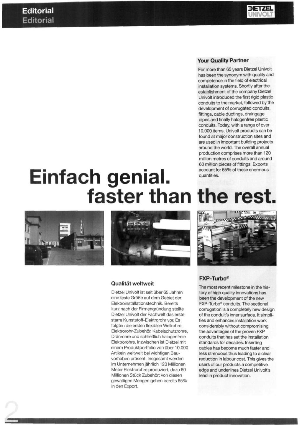 Editorial Editorial Einfach genial. Your Quality Partner For more than 65 years Dietzel Univolt has been the synonym with quality and competence in the field of electrical installation systems.