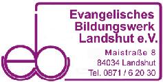 Luitpoldstraße 3 Evangelisches Bildungswerk Luitpoldstraße 3 84034 Landshut Tel. 08 71 / 6 20 30 Fax 08 71 / 6 44 80 www.ebwlandshut.de E-Mail: info@ebwlandshut.