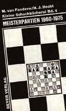 Fondern / H. J. Hecht 4,00 Meisterpartien 1960-1975 140 Seiten, kartoniert Die besten Partien aus den Jahren 1960 bis 1975 werden mit ausführlichen Kommentaren vorgestellt.