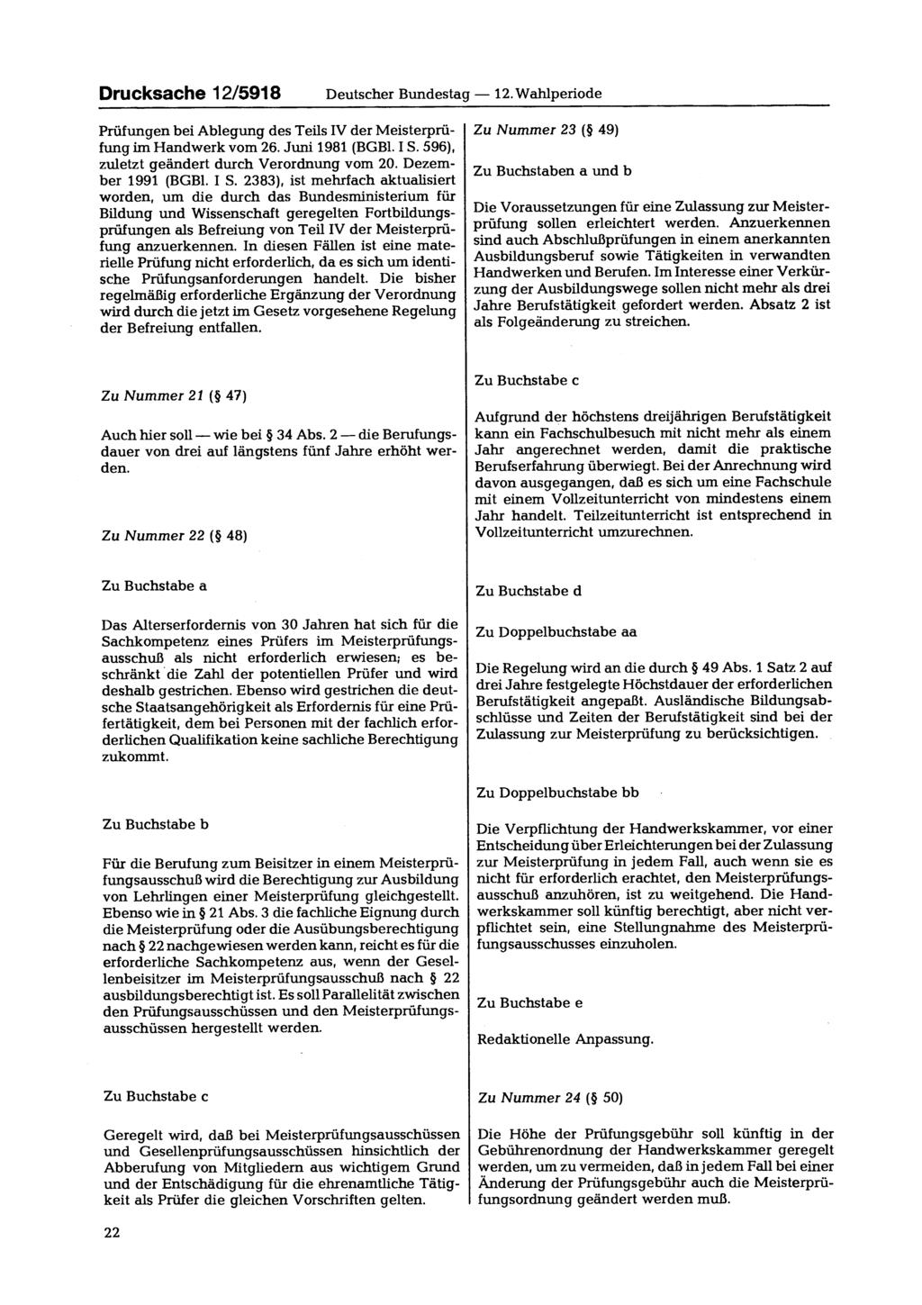 Drucksache 12/5918 Deutscher Bundestag 12. Wahlperiode Prüfungen bei Ablegung des Teils IV der Meisterprüfung im Handwerk vom 26. Juni 1981 (BGBl. I S. 596), zuletzt geändert durch Verordnung vom 20.