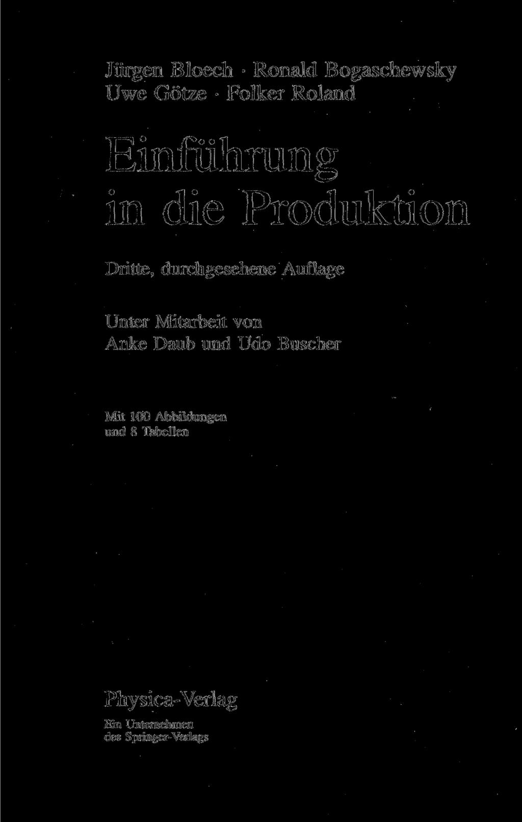 Jürgen Bloech Ronald Bogaschewsky Uwe Götze Folker Roland Einführung in die Produktion Dritte, durchgesehene Auflage Unter