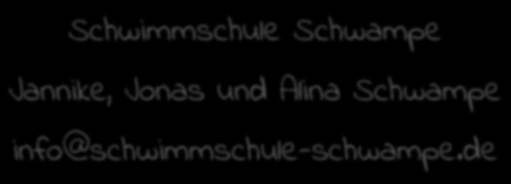 Kontakt Schwimmschule Schwampe Jannike, Jonas und Alina Schwampe info@schwimmschule-schwampe.