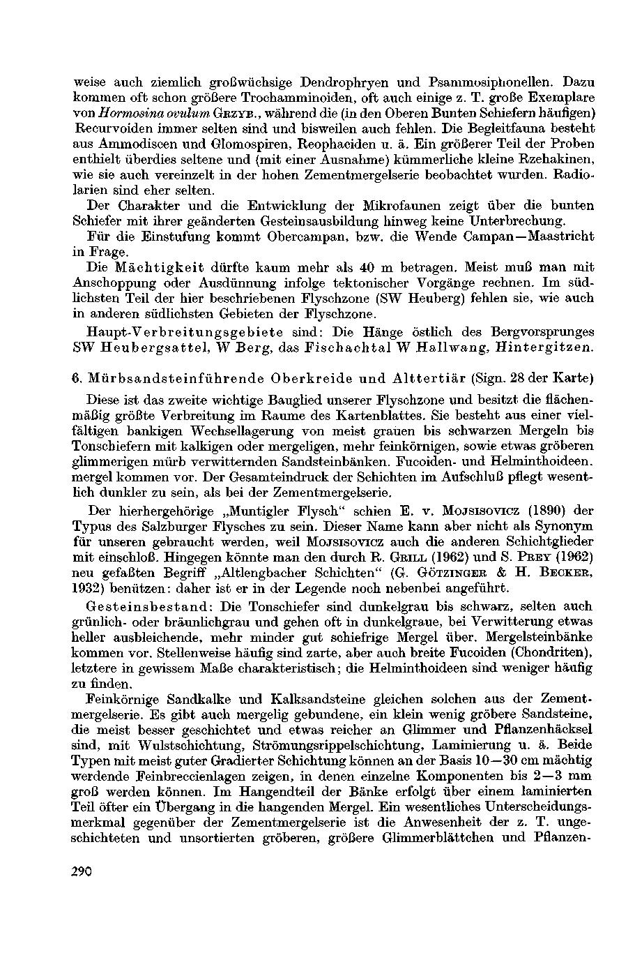 weise auch ziemlich groß wüchsige Dendrophryen und Psammosiphonellen. Dazu kommen oft schon größere Trochamminoiden, oft auch einige z. T. große Exemplare von Hormosina Ovulum GEZYB.