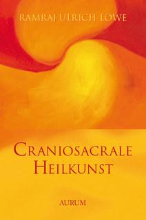 Ramraj Ulrich Löwe Craniosacrale Heilkunst Leseprobe Craniosacrale Heilkunst von Ramraj Ulrich Löwe Herausgeber: Aurum