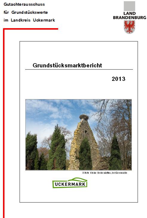 Auszug aus dem Grundstücksmarktbericht 2013 Landkreis Uckermark Herausgeber: Gutachterausschuss für Grundstückswerte im Landkreis Uckermark Karl - Marx - Str.