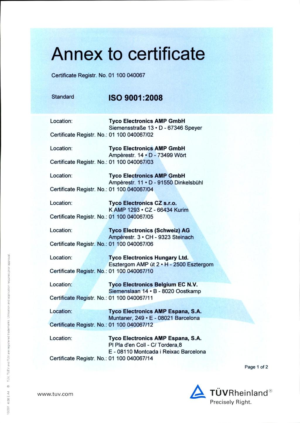 monenimu Annex to certificate mmum Certificate Registr. No. 01 100 040067 Standard Tyco Electronics AMP GmbH Siemensstrafle 13 D - 67346 Speyer Certificate Registr. No.: 01 100 040067/02 Tyco Electronics AMP GmbH Amp^restr.