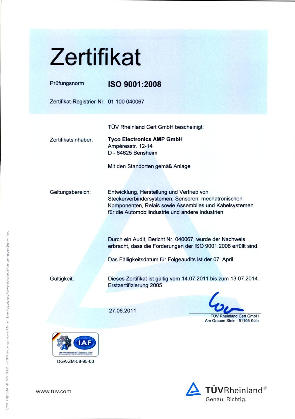 1 Zertifikat Prüfungsnorm Zertifikat-Registrier-Nr. 01 100 040067 n bescheinigt: Zertifikatsinhaber: Tyco Electronics AMP GmbH Amperesstr.