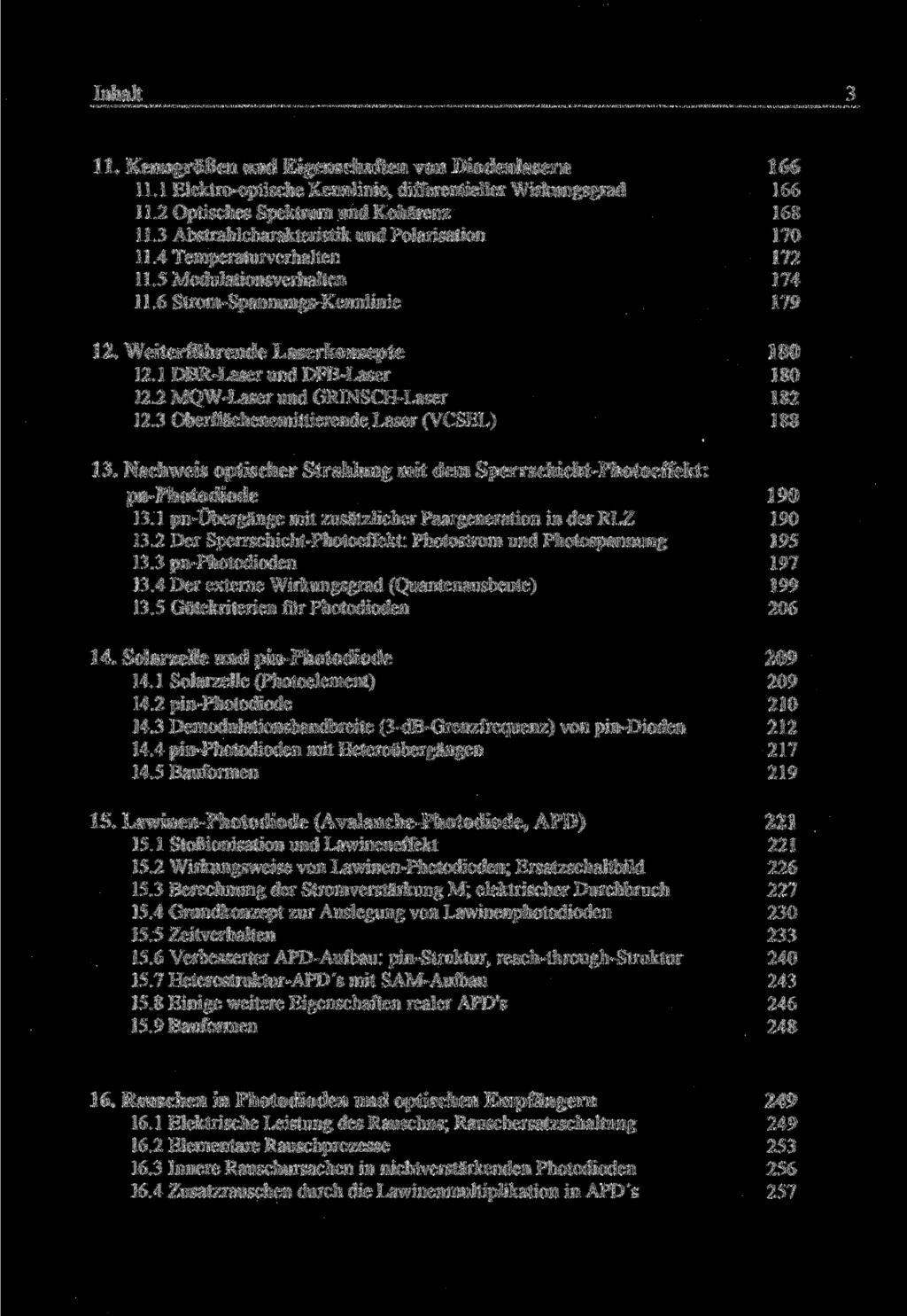 Inhalt 3 11. Kenngrößen und Eigenschaften von Diodenlasern 166 11.1 Elektro-optische Kennlinie, differentieller Wirkungsgrad 166 11.2 Optisches Spektrum und Kohärenz 168 11.