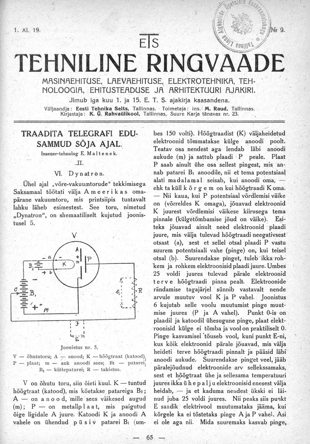 1. XI. 19. E S Ws a. TEHNILINE RINGVAADE MRSINREHITÜSE, LAEVREHITÜSE,^ ELEKTROTEHNIKA TEH- N O L O O Q IR, EHITÜSTEADÜSE J R RRHITEKTÜURI RJRKIRI. Jlm ub iga kuu 1. ja 15. E. T. S. ajakirja kaasandena.