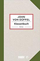 Klassenbuch: Roman John von Düffel Klassenbuch: Roman John von Düffel