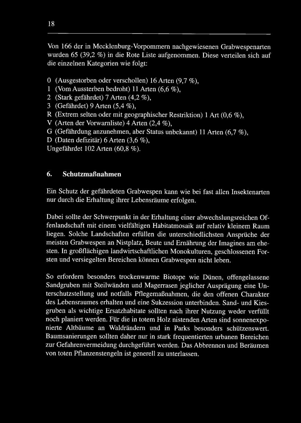 (Gefährdet) 9 Arten (5,4 %), R (Extrem selten oder mit geographischer Restriktion) 1 Art (0,6 %), V (Arten der Vorwamliste) 4 Arten (2,4 %), G (Gefährdung anzunehmen, aber Status unbekannt) 11 Arten