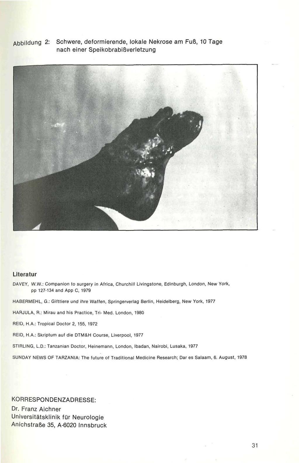 Abbildung 2: Schwere, deformierende, lokale Nekrose am Fuß, 10 Tage nach einer Speikobrabißverletzung Literatur DAVEY, W.