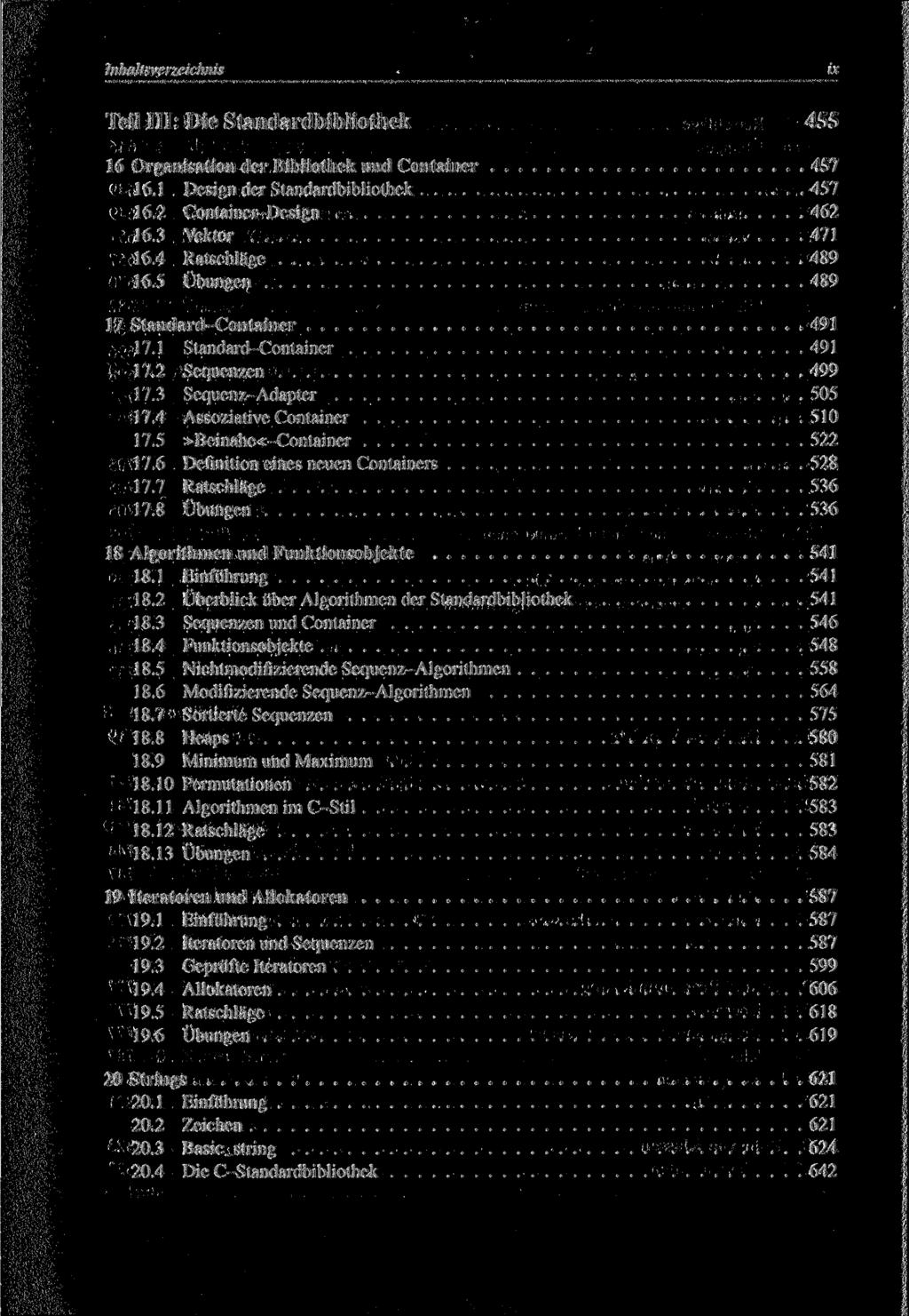 Inhaltsverzeichnis ix Teil III: Die Standardbibliothek 455 16 Organisation der Bibliothek und Container 457 16.1 Design der Standardbibliothek 457 16.2 Container-Design 462 16.3 Vektor 471 16.