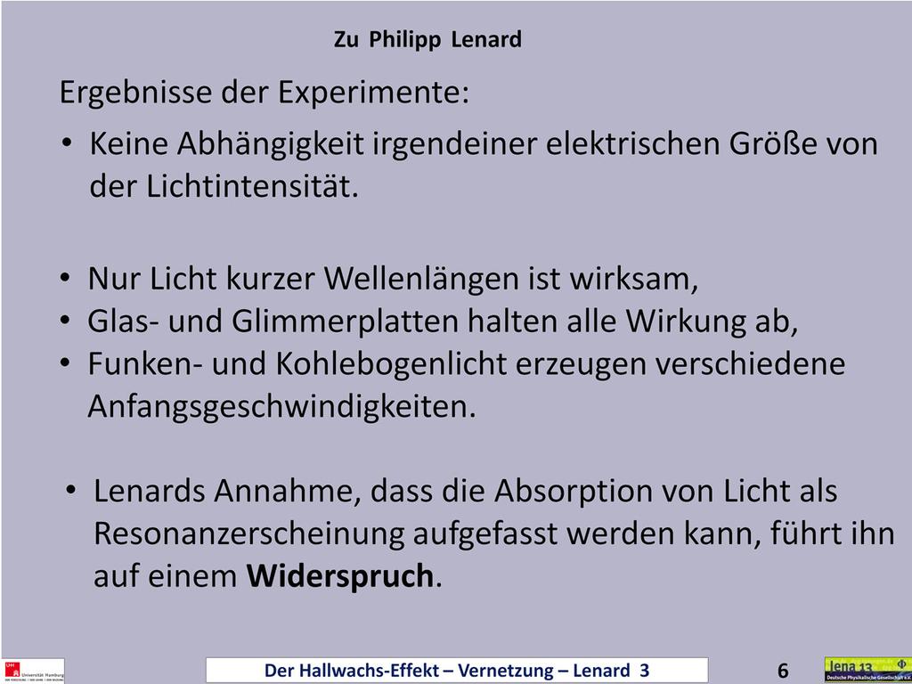 Zu den für Laien erstaunlichsten, aber auch überhaupt wichtigsten Ergebnissen der Versuche Lenards gehört die Erkenntnis, dass keine der beteiligten elektrischen Größen von der Intensität des Lichtes