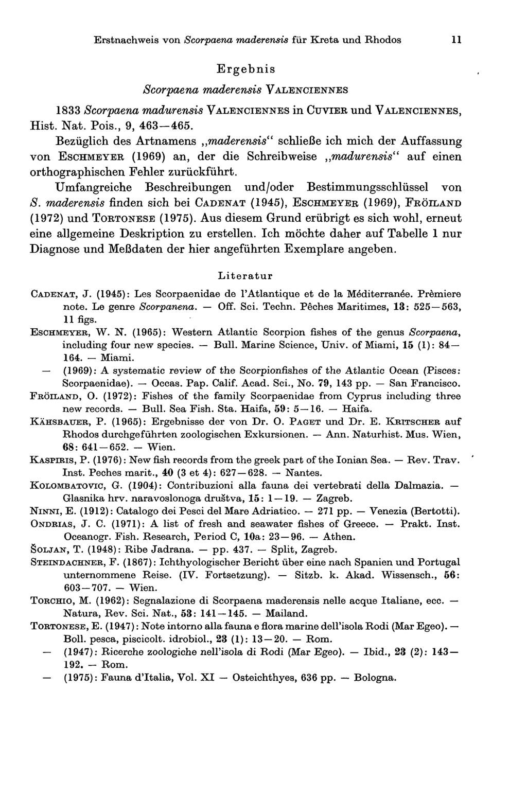 Erstnachweis von Scorpaena maderensis für Kreta und Rhodos 11 Ergebnis Scorpaena maderensis VALENCIENNES 1833 Scorpaena madurensis VALENCIENNES in CUVTER und VALENCIENNES, Hist. Nat. Pois.