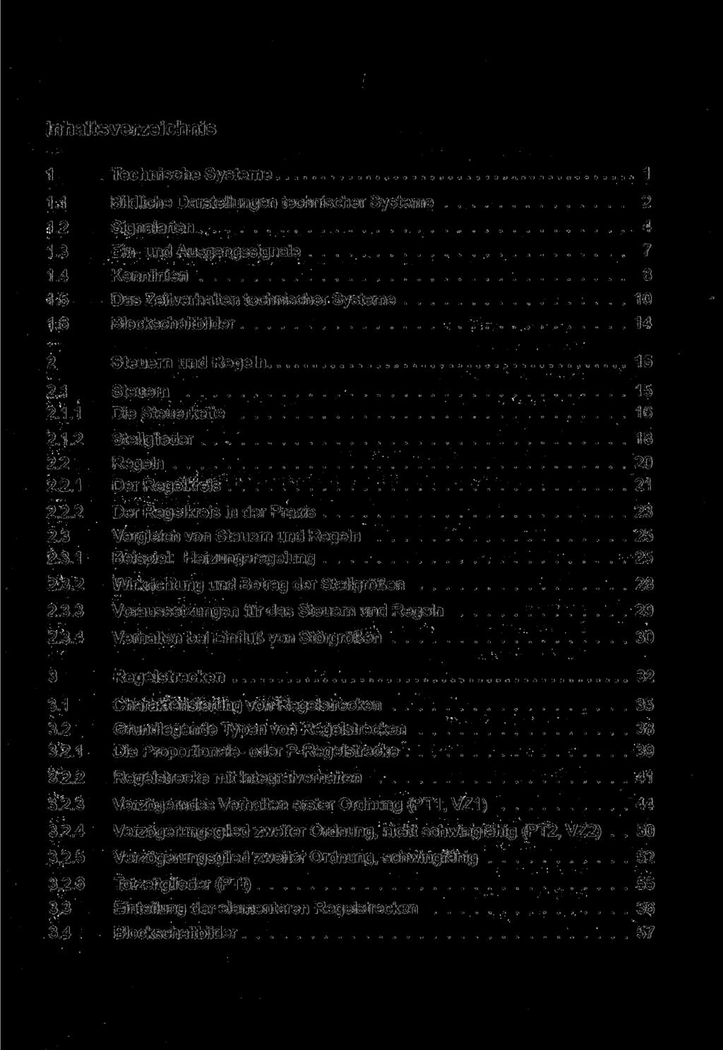 Inhaltsverzeichnis 1 Technische Systeme 1 1.1 Bildliche Darstellungen technischer Systeme 2 1.2 Signalarten 4 1.3 Ein- und Ausgangssignale 7 1.4 Kennlinien 8 1.