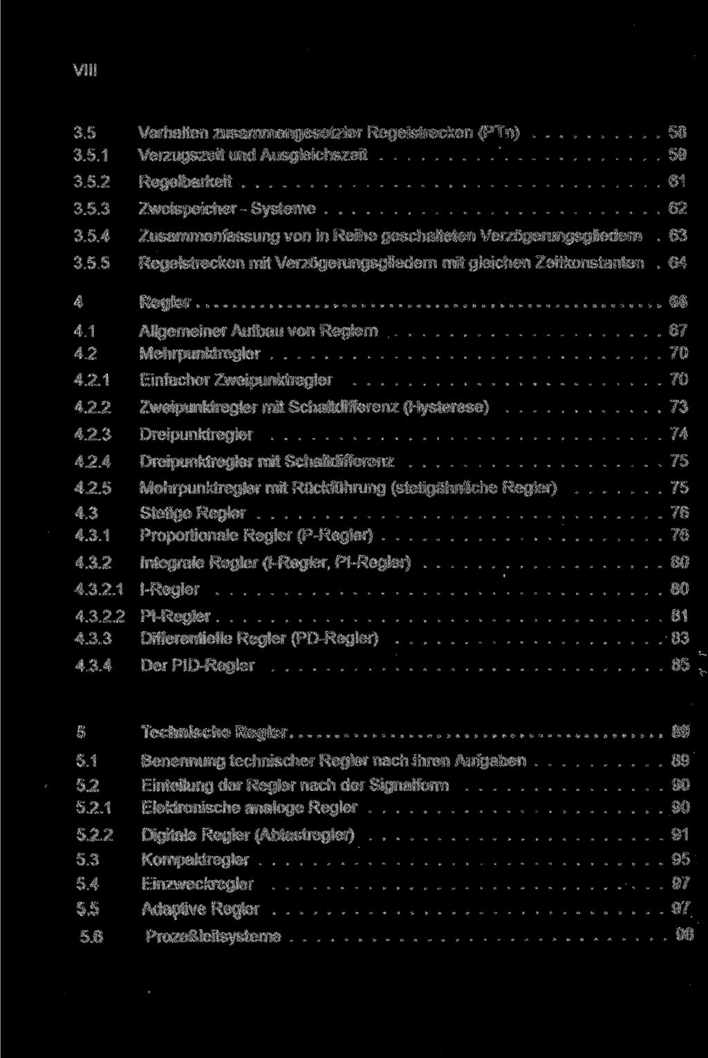 3.5 Verhalten zusammengesetzter Regelstrecken (PTn) 58 3.5.1 Verzugszeit und Ausgleichszeit 59 3.5.2 Regelbarkeit 61 3.5.3 Zweispeicher - Systeme 62 3.5.4 Zusammenfassung von in Reihe geschalteten Verzögerungsgliedem.