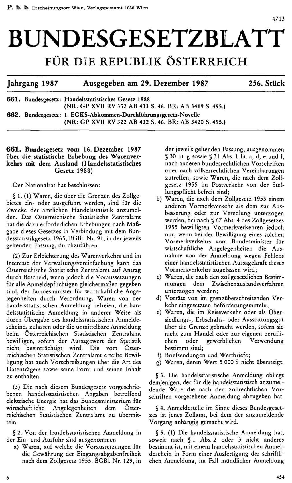 P. b. b. Erscheinungsort Wien, Verlagspostamt 1030 Wien BUNDESGESETZBLATT FÜR DIE REPUBLIK ÖSTERREICH Jahrgang 1987 Ausgegeben am 29. Dezember 1987 256. Stück 661.