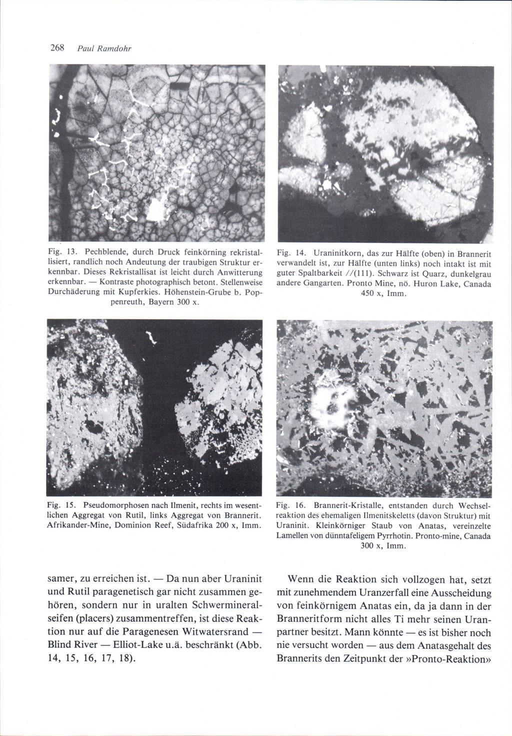 268 Paul Ramdohr Fig. 13. Pechblende, durch Druck feinkörning rekristallisiert, randlich noch Andeutung der traubigen Struktur erkennbar. Dieses Rekristallisat ist leicht durch Anwitterung erkennbar.