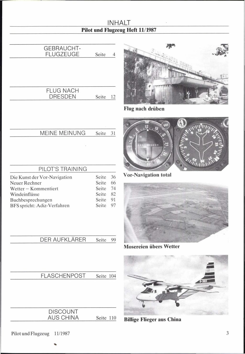 Pilot und Flugzeug Heft 11/1987 Seite 4 FLUG NACH DRESDEN Seite 12 Flug nach drüben MEINE MEINUNG Seite 1 Die Kunst der Vor-Navigation Neuer Rechner Wetter- Kommentiert Windeinflüsse