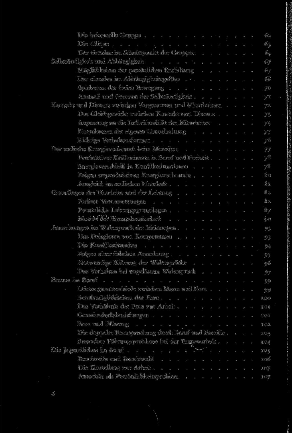 Die informelle Gruppe 62 Die Clique 63 Der einzelne im Schnittpunkt der Gruppen 64 Selbständigkeit und Abhängigkeit 67 Möglichkeiten der persönlichen Entfaltung 67 Der einzelne im Abhängigkeitsgefüge
