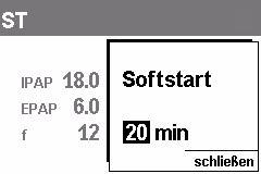 3 Softstart einstellen Wenn die Softstart-Funktion von Ihrem Arzt freigeschaltet wurde, kann die Softstartzeit in 5-Minuten-Schritten bis zu einer Maximalzeit von 30 Minuten gewählt werden.