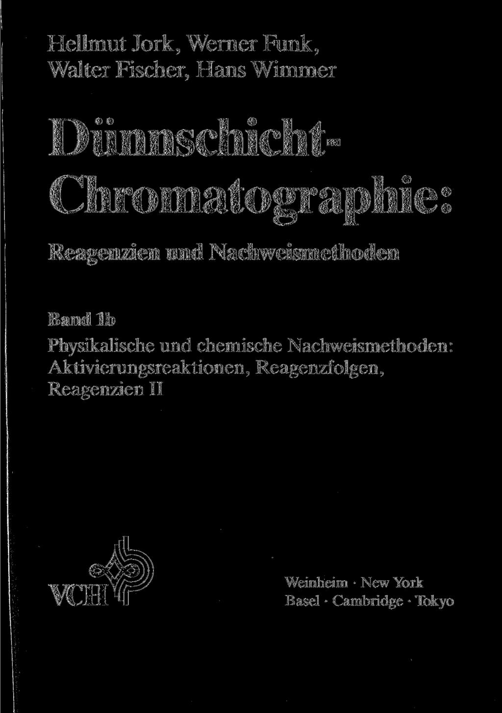 Hellmut Jork, Werner Funk, Walter Fischer, Hans Wimmer Dünnschicht- Chromatographie Reagenzien und Nachweismethoden Band lb Physikalische und