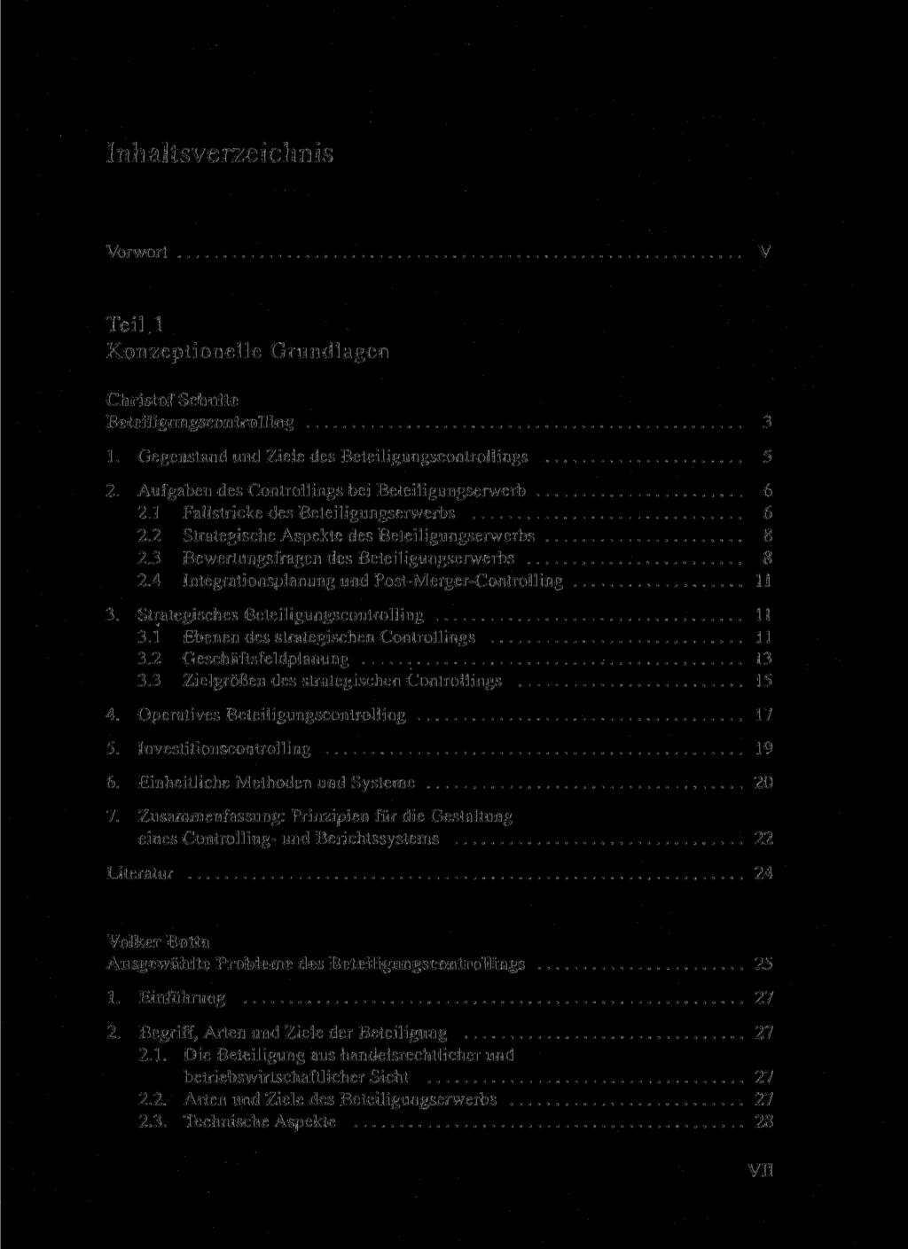 Inhaltsverzeichnis Vorwort V Teil! Konzeptionelle Grundlagen Christof Schulte Beteiligungscontrolling 3 1. Gegenstand und Ziele des Beteiligungscontrollings 5 2.