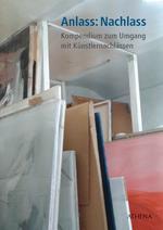 Anlass: Nachlass Kompendium zum Umgang mit Künstlernachlässen, 2015, 184 Seiten mit zahlreichen Abb.
