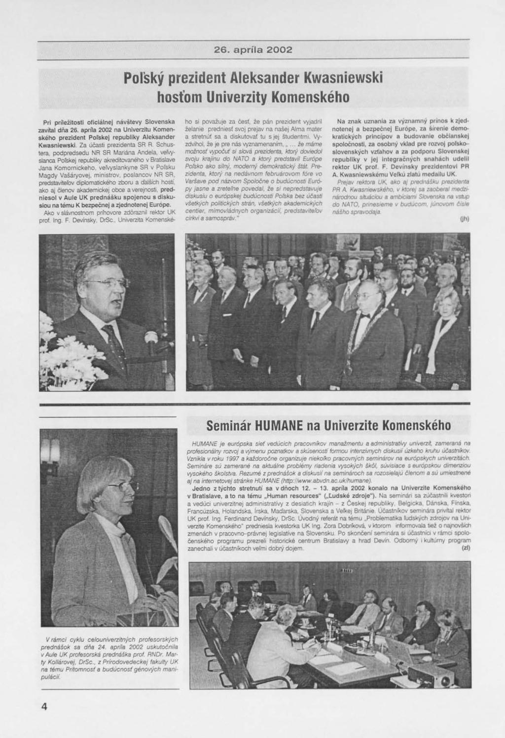 26. apríla 2002 Poľský prezident Aleksander Kwasniewski hosťom Univerzity Komenského Pri príležitosti oficiálnej návštevy Slovenska zavítal dňa 26.
