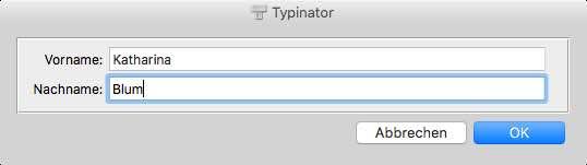 Wenn eine Expansion zwei Felder Vorname und Nachname enthält, zeigt Typinator ein Eingabefenster, in dem Sie die aktuellen Werte eintippen können: Nach der Bestätigung mit OK ersetzt Typinator die