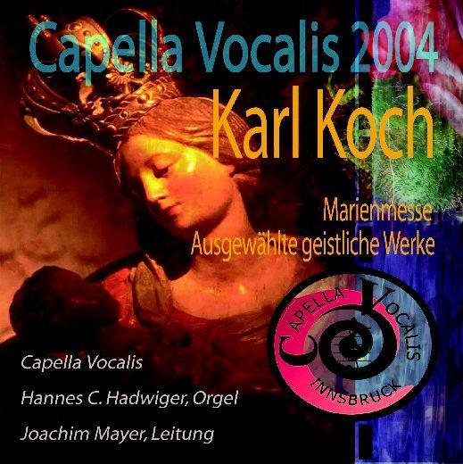 CD Aufnahmen Karl Koch: Marienmesse op.2 und ausgewählte geistliche Werke Die Capella Vocalis interpretiert auf dieser CD Kompositionen aus Kochs früher Schaffensperiode.
