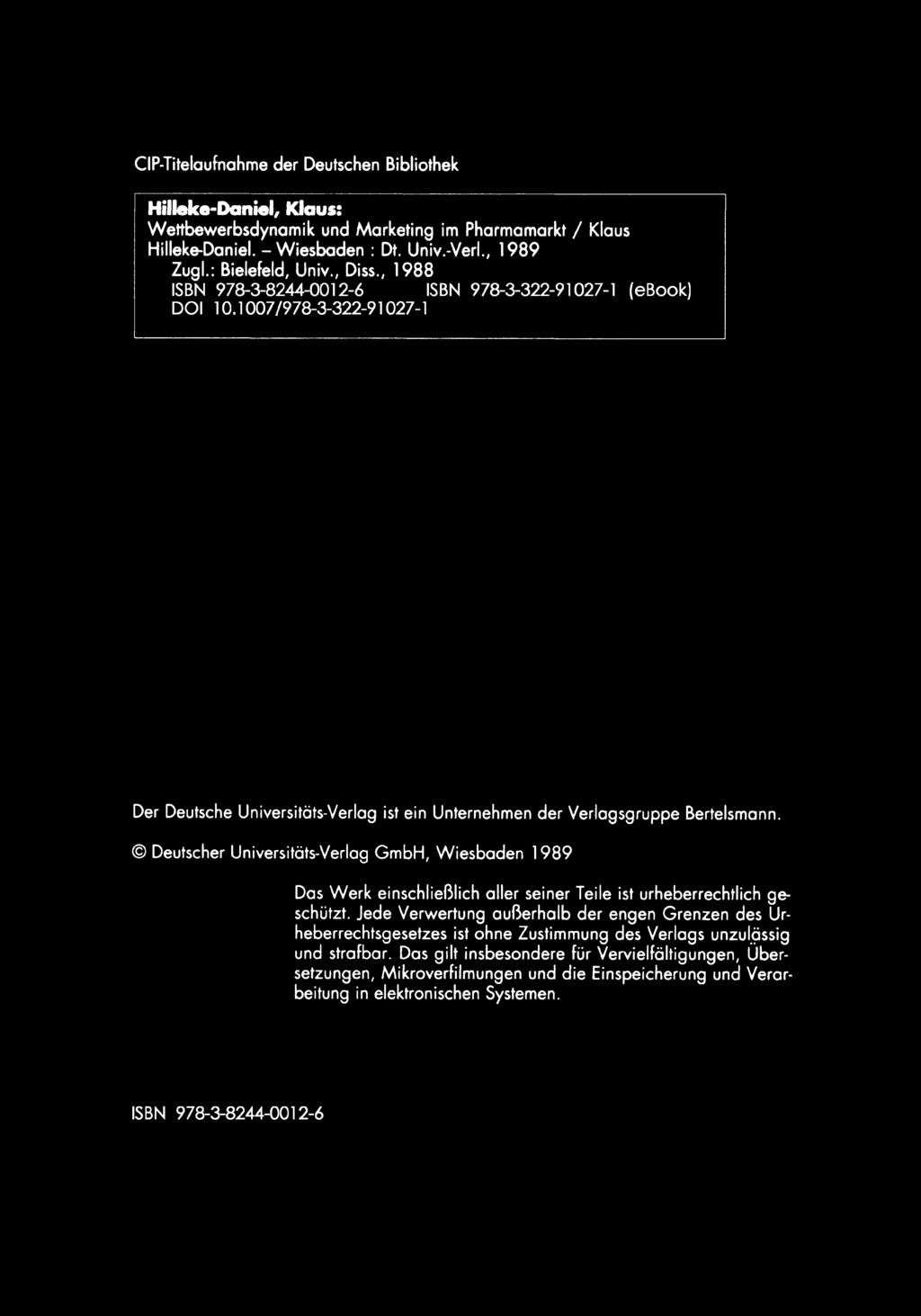 CIP-Titelaufnahme der Deutschen Bibliothek Hilleke-Daniel, Klaus: Wettbewerbsdynamik und Marketing im Pharmamarkt / Klaus Hilleke-Daniel. - Wiesbaden: Dt. Univ.-Verl., 1989 Zugl.: Bielefeld, Univ.