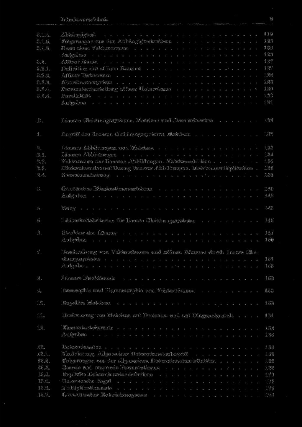 Inhaltsverzeichnis 9 3.1.4. Abhängigkeit 119 3.1.5. Folgerungen aus den Abhängigkeitssätzen 123 3.1.6. Basis eines Vektorraumes 126 Aufgaben 126 3.2. Affiner Raum 127 3.2.1. Definition des affinen Raumes 127 3.