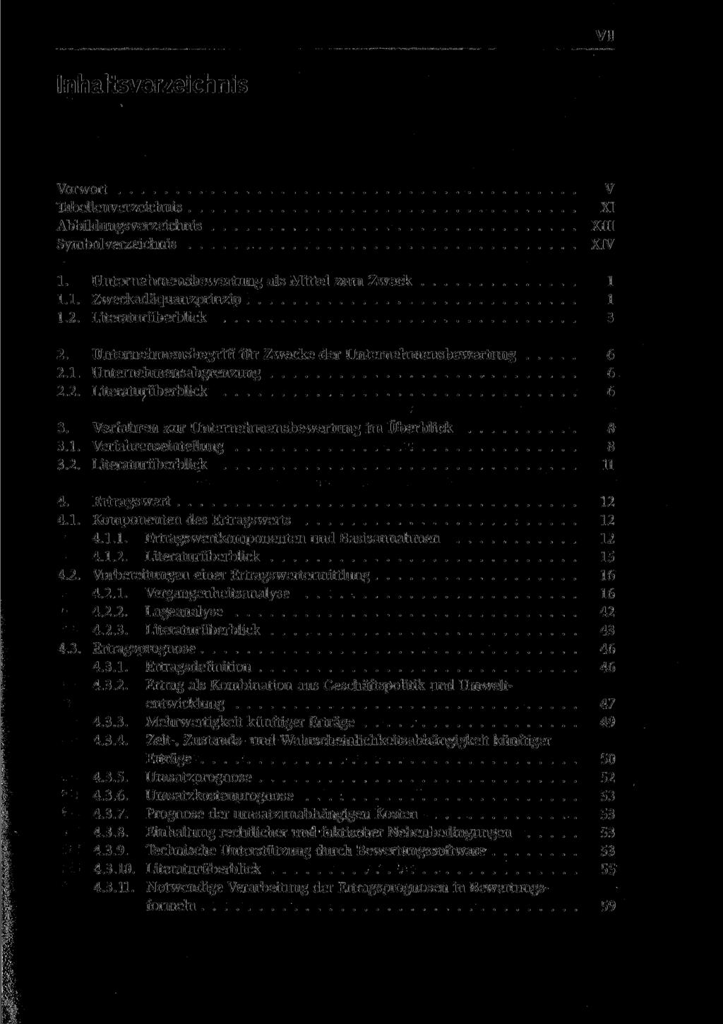 VII Vorwort Tabellenverzeichnis Abbildungsverzeichnis Symbolverzeichnis V XI XIII XIV 1. Unternehmensbewertung als Mittel zum Zweck 1 1.1. Zweckadäquanzprinzip 1 1.2. Literaturüberblick 3 2.