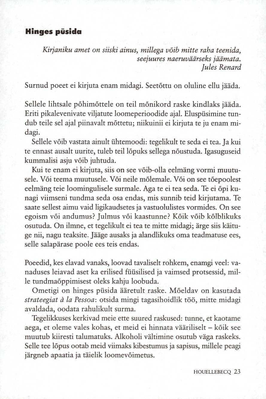 Hinges püsida Kirjaniku amet on siiski ainus, millega võib mitte raba teenida, seejuures naeruväärseks jäämata. Jules Renard Surnud poeet ei kirjuta enam midagi. Seetõttu on oluline ellu jääda.