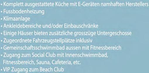 different saunas, cafeteria, etc. VIP Access to the Beach Club Minimalistisclie, grossziigige Hauser mit SP.