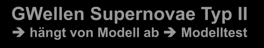 GWellen Supernovae Typ II hängt von Modell ab Modelltest Bounce