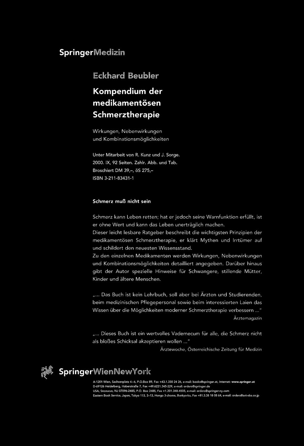 Eckhard Beubler Kompendium der medikamentösen Schmerztherapie Wirkungen, Nebenwirkungen und Kombinationsmöglichkeiten Unter Mitarbeit von R. Kunz und J. Sorge. 2000. IX, 92 Seiten. Zahlr. Abb.