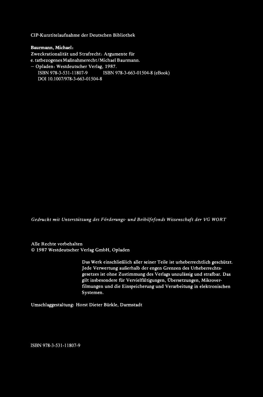 CIP-Kurztitelaufnahme der Deutschen Bibliothek Baurmann, Michael: Zweckrationalität und Strafrecht: Argumente für e. tatbezogenes Maßnahmerecht IMichael Baurmann.