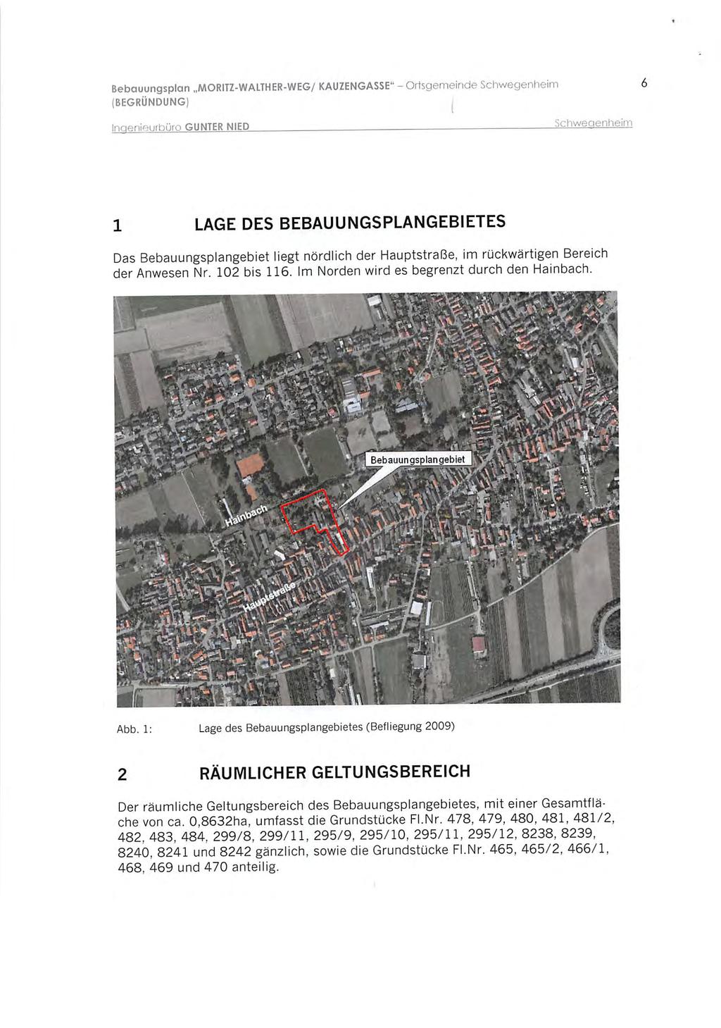 Bebauungsplan MORITZ-WALTHER-WEG/ KAUZENGASSE" - Ortsgemeinde i 1 LAGE DES BEBAUUNGSPLANGEBIETES Das Bebauungsplangebiet liegt nördlich der Hauptstraße, im rückwärtigen Bereich der Anwesen Nr.