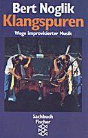 Bert Noglik: Klangspuren Wege improvisierter Musik Fischer Taschenbuch-Verlag, Frankfurt/Main 1992 Begegnungen mit Größen der improvisierten Musik. J. P.
