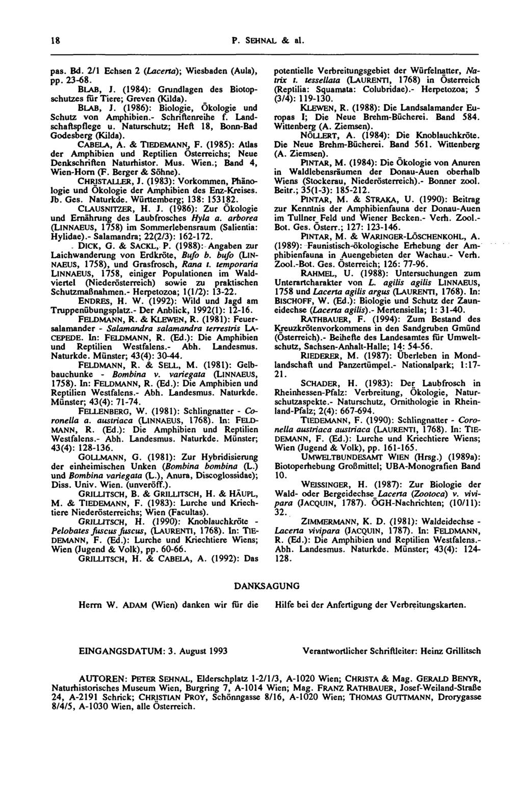 18 P. SEHNAL & al. pas. Bd. 2/1 Echsen 2 (Lacerta); Wiesbaden (Aula), pp. 23-68. BLAB, J. (1984): Grundlagen des Biotopschutzes fur Tiere; Greven (Kilda). BLAB, J. (1986): Biologie, Ökologie und Schutz von Amphibien.