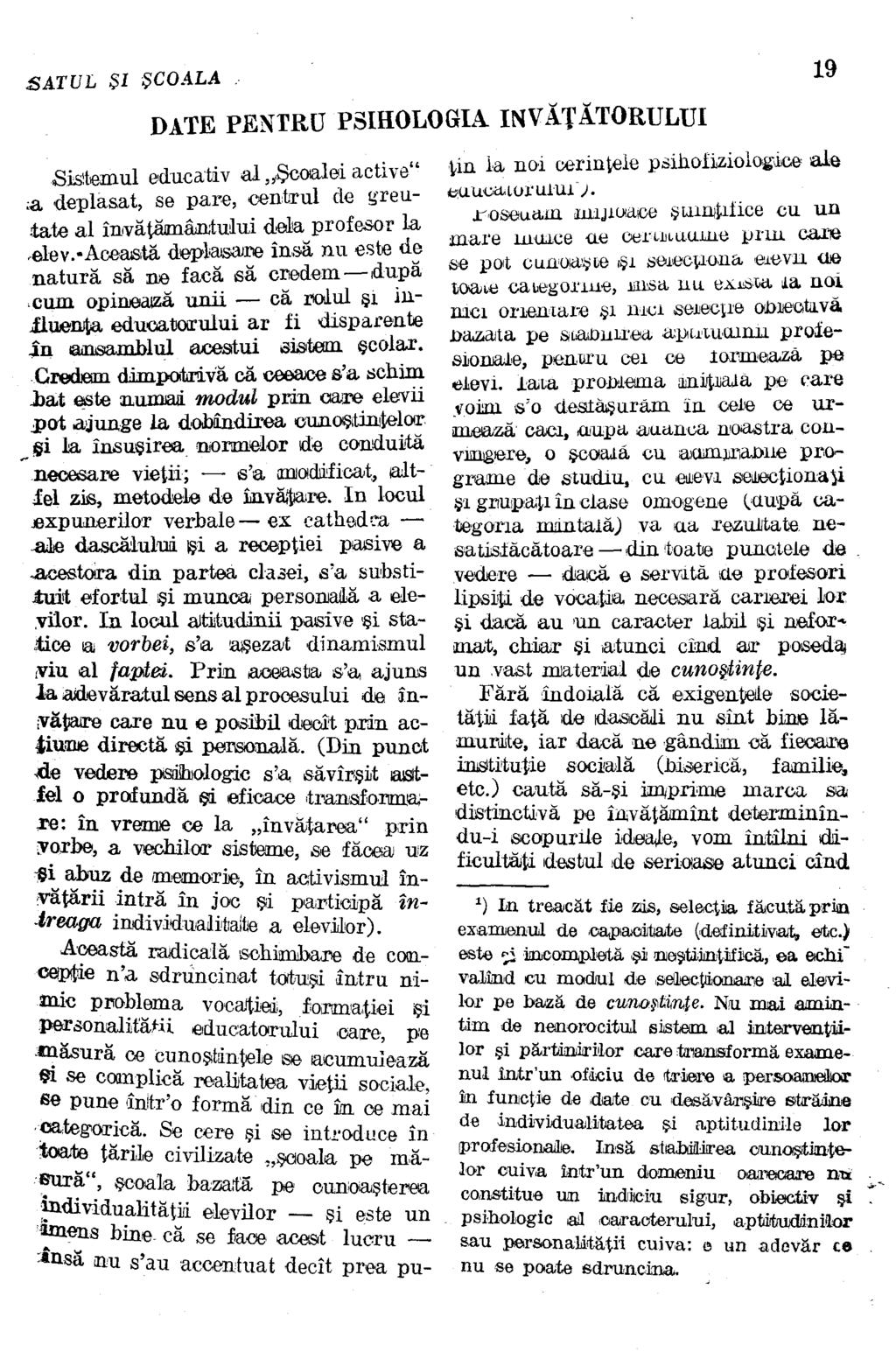 DATE PENTRU PSIHOLOGIA ÎNVĂŢĂTORULUI Sistemul educativ al Scoalei active" ; a deplasat, se pare, centrul de greutate al învăţământului delà profesor la.elev.