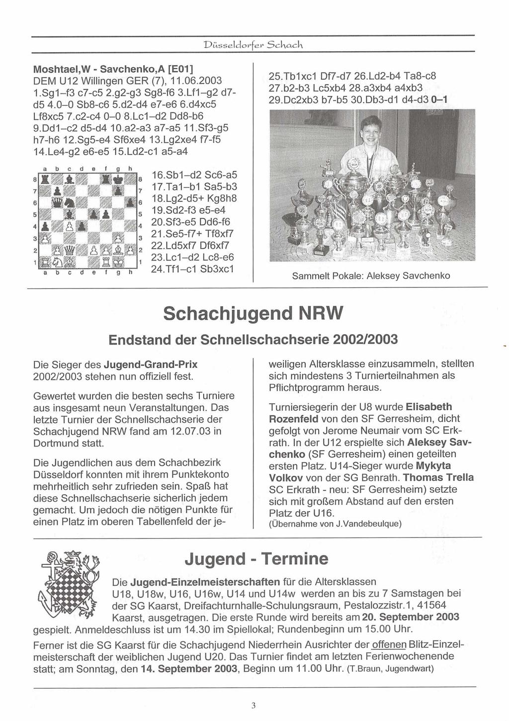 Dksseldorfer Schach Moshtael,W - Savchenko,A [E011 DEM U12 Willingen GER (7), 11.06.2003 1.Sgl-f3 ~7-~5 2.92-93 Sg8-f6 3.Lf132 d7- d5 4.0-0 Sb8-c6 5.d2-d4 e7-e6 6.d4xc5 Lf8~~5 7.~24 0-0 8.