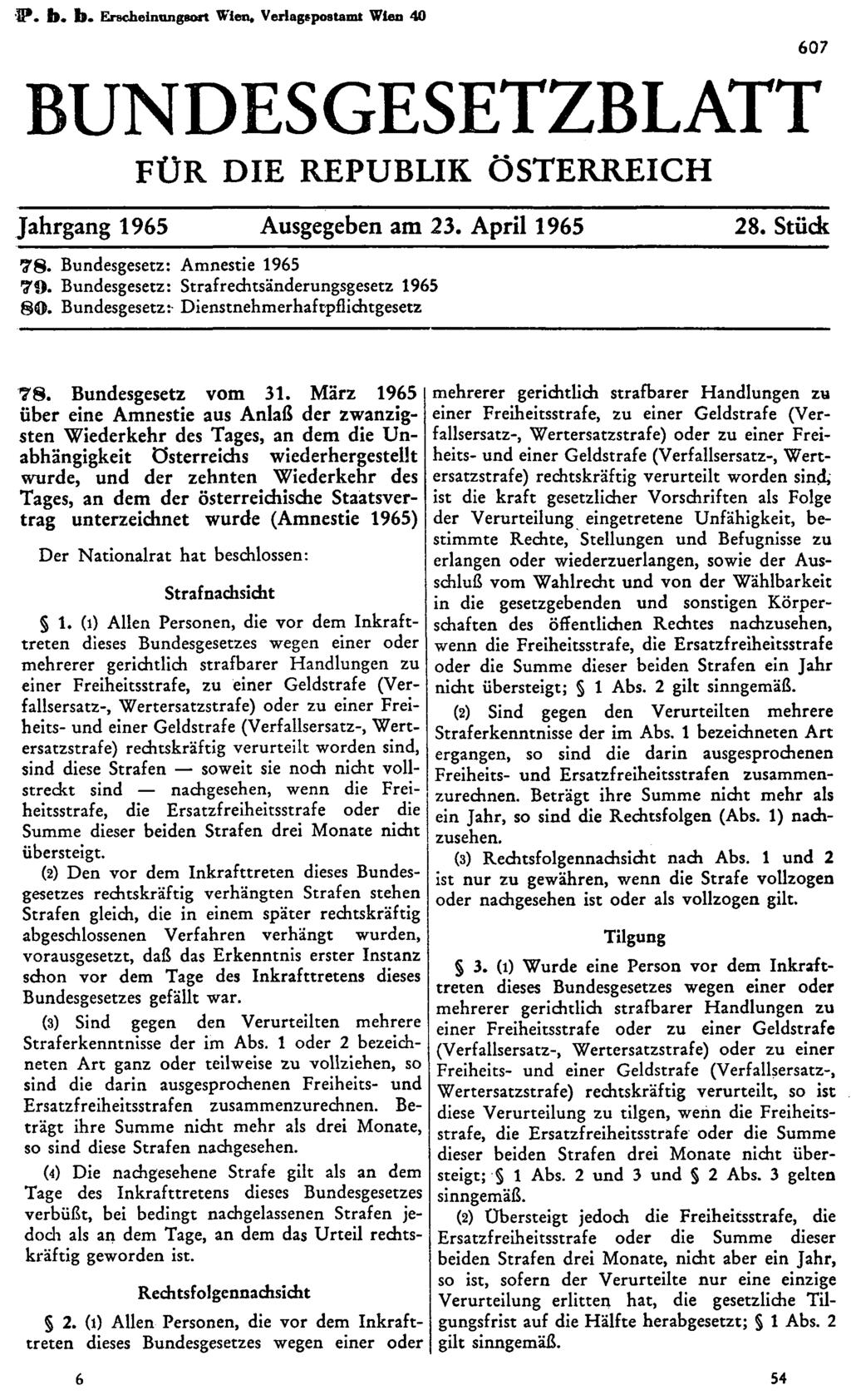 P. b. b. Erscheinungsort Wien, Verlagspostamt Wien 40 607 BUNDESGESETZBLATT FÜR DIE REPUBLIK ÖSTERREICH Jahrgang 1965 Ausgegeben am 23. April 1965 28. Stück 78. Bundesgesetz: Amnestie 1965 79.