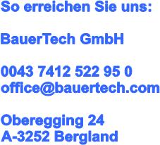 styled by mediastyle Fotos: Weinfranz BauerTech GmbH Oberegging 24 A-3254 Bergland Tel.