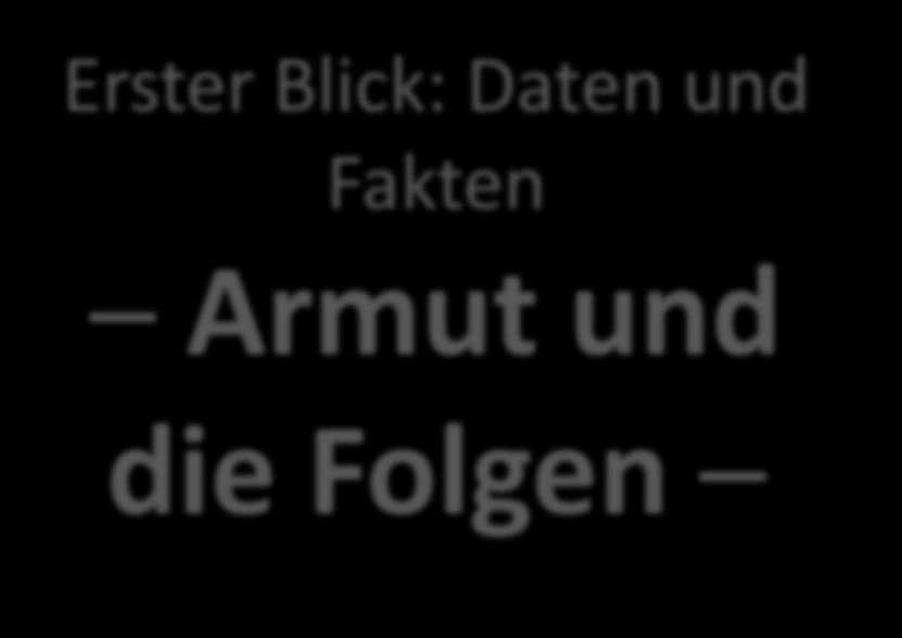 Erster Blick: Daten und Fakten Armut und die Folgen Große Spannbreite der Armuts-Kinder